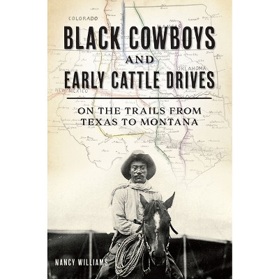 Black Cowboys and Early Cattle Drives - by  Nancy K Williams (Paperback)