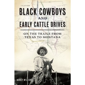 Black Cowboys and Early Cattle Drives - by  Nancy K Williams (Paperback) - 1 of 1