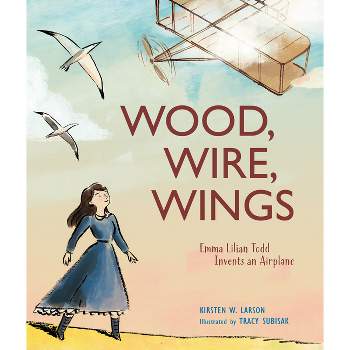 Wood, Wire, Wings - by  Kirsten W Larson (Hardcover)