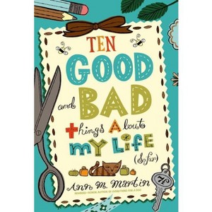 Ten Good and Bad Things About My Life (So Far) - by  Ann M Martin (Paperback) - 1 of 1