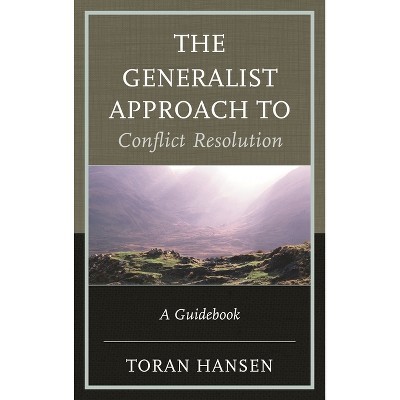 Generalist Approach to Conflict Resolution - by  Toran Hansen (Hardcover)