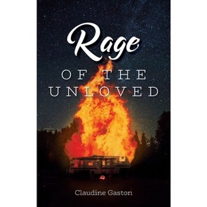 Rage of the Unloved - by  Claudine Gaston (Paperback) - 1 of 1