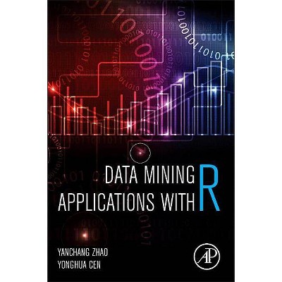 Data Mining Applications with R - by  Yanchang Zhao & Yonghua Cen (Hardcover)