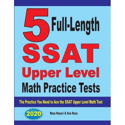 5 Full-Length SSAT Upper Level Math Practice Tests - by  Reza Nazari & Ava Ross (Paperback)