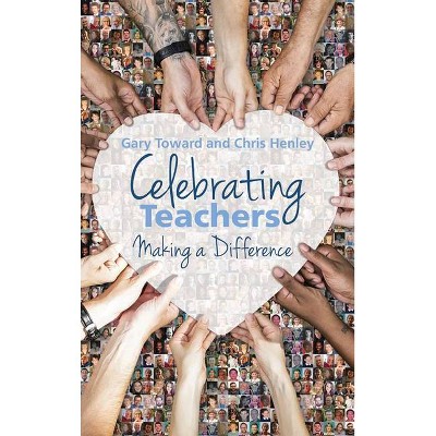 Celebrating Teachers - by  Chris Henley & Gary Toward (Paperback)