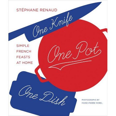 One Knife, One Pot, One Dish - by  Stéphane Reynaud (Hardcover)