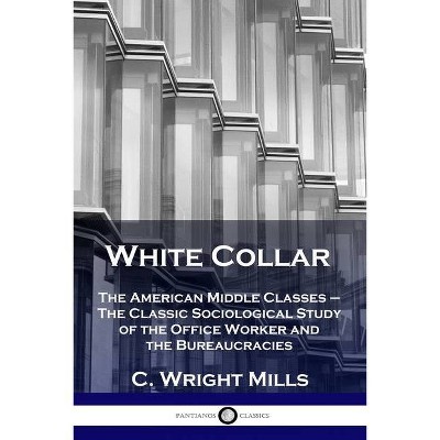 White Collar - by  C Wright Mills (Paperback)