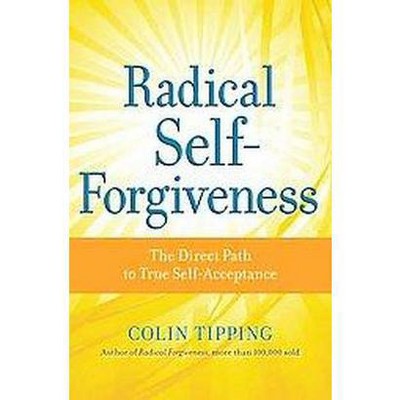  Radical Self-Forgiveness - by  Colin Tipping (Paperback) 