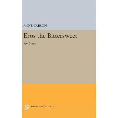 Eros the Bittersweet - (Princeton Legacy Library) by  Anne Carson (Hardcover)