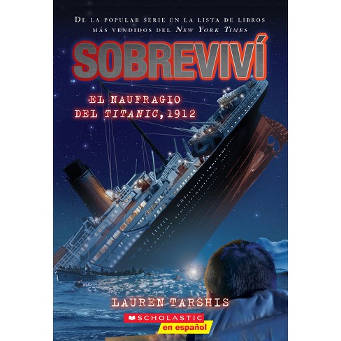 Sobreviví El Naufragio Del Titanic, 1912 (i Survived The Sinking Of The  Titanic, 1912) - By Lauren Tarshis (paperback) : Target