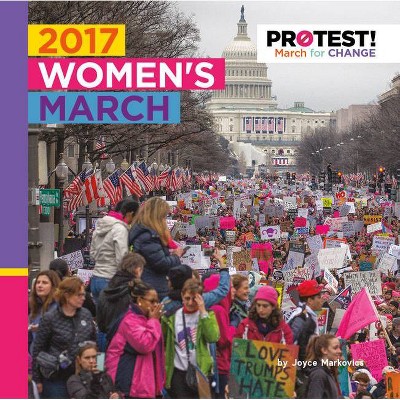 2017 Women's March - (Protest! March for Change) by  Joyce Markovics (Paperback)