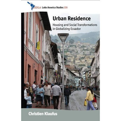 Urban Residence - (Cedla Latin America Studies) by  Christien Klaufus (Hardcover)