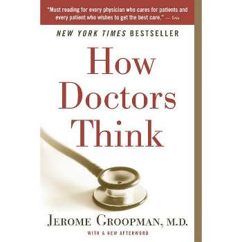 How Doctors Think - by  Jerome Groopman (Paperback)