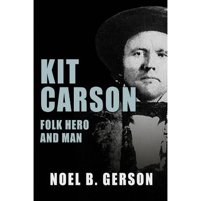 Kit Carson - (Heroes and Villains from American History) by  Noel B Gerson (Paperback)