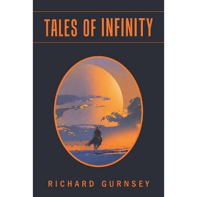 Tales of Infinity - by  Richard Gurnsey (Paperback)