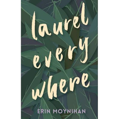 Laurel Everywhere - by  Erin Moynihan (Paperback)