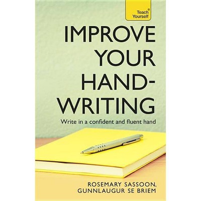 Improve Your Handwriting - (Teach Yourself) by  Rosemary Sassoon & Gunnlaugur S E Briem (Paperback)