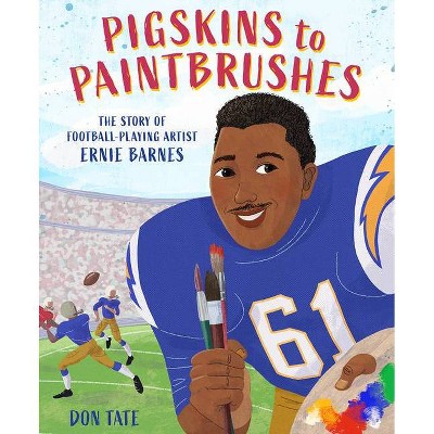 Pigskins to Paintbrushes - by  Don Tate (Hardcover)