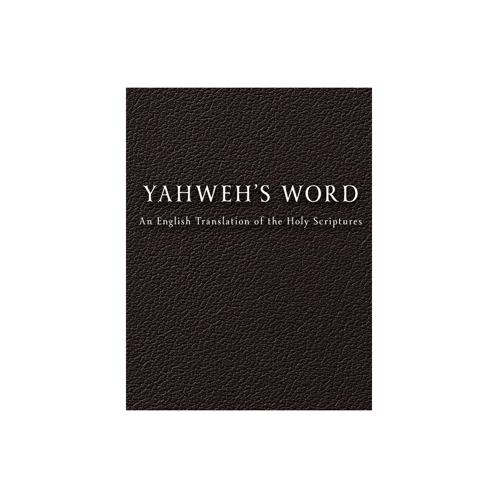 YAHWEHS Word - by Yahweh (Hardcover)