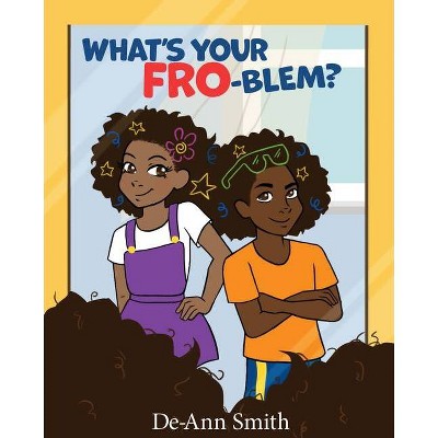 What's Your Fro-Blem? - by  De-Ann Smith (Paperback)