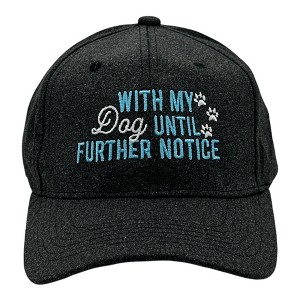 With My Dog Until Further Notice Hat Funny Sarcastic Puppy Lover Graphic Novelty Cap - Crazy Dog Hat Black Standard - 1 of 4