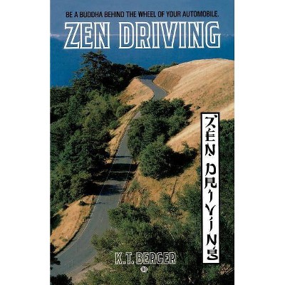 Zen Driving - by  K T Berger (Paperback)