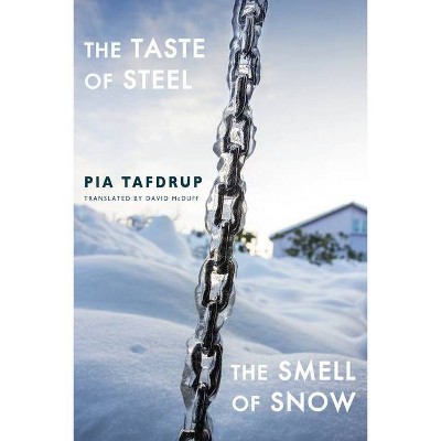 The Taste of Steel - The Smell of Snow - by  Pia Tafdrup (Paperback)