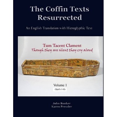 The Coffin Texts Resurrected - by  Karen L Pressler & John M Bunker (Paperback)