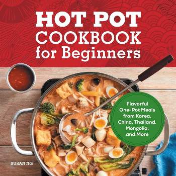 Hot Pot Cookbook for Beginners - by  Susan Ng (Paperback)