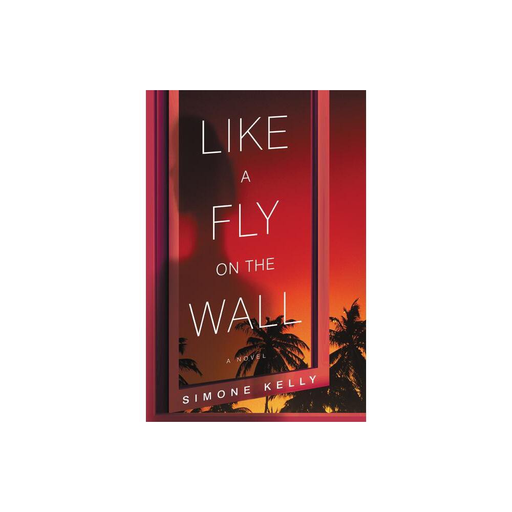 Like a Fly on the Wall - by Simone Kelly (Paperback)