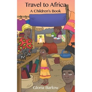 Travel to Africa - by  Gloria Barlow (Hardcover) - 1 of 1