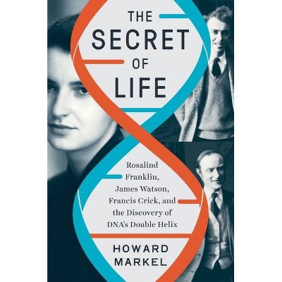 The Secret of Life - by  Howard Markel (Hardcover)