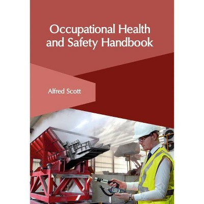 Occupational Health and Safety Handbook - by  Alfred Scott (Hardcover)