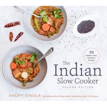 The Indian Slow Cooker - 2nd Edition by  Anupy Singla (Paperback)