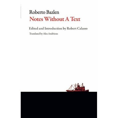 Notes Without a Text and Other Writings - (Italian Literature) by  Roberto Bazlen (Paperback)