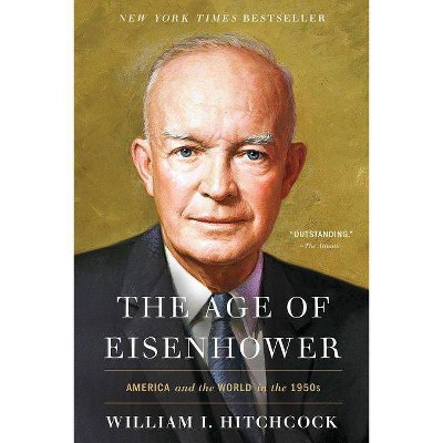 The Age of Eisenhower - by  William I Hitchcock (Paperback)