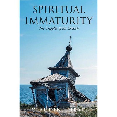 Spiritual Immaturity - by  Claudine Head (Paperback)