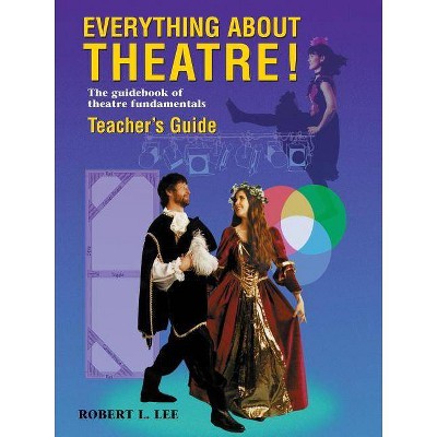 Everything about Theatre! - by  Robert L Lee (Paperback)