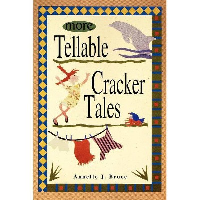 More Tellable Cracker Tales - by  Annette J Bruce (Paperback)