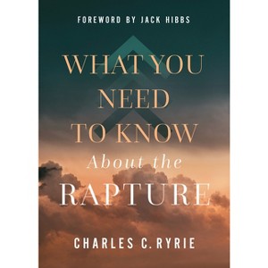 What You Need to Know about the Rapture - by  Charles C Ryrie (Hardcover) - 1 of 1