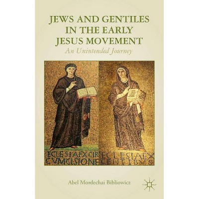 Jews and Gentiles in the Early Jesus Movement - by  A Bibliowicz (Hardcover)