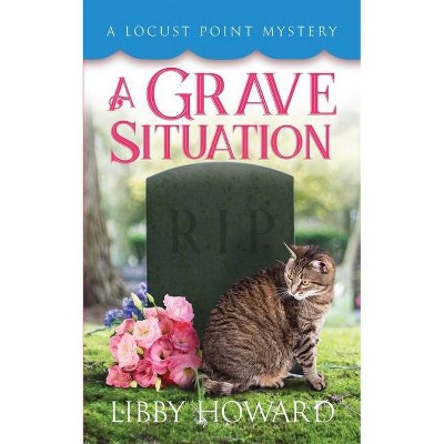 A Grave Situation - (Locust Point Mystery) by  Libby Howard (Paperback)