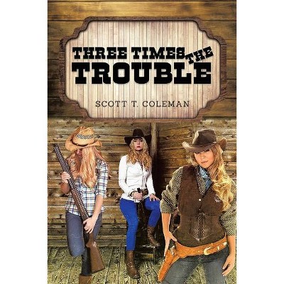 Three Times the Trouble - by  Scott T Coleman (Paperback)