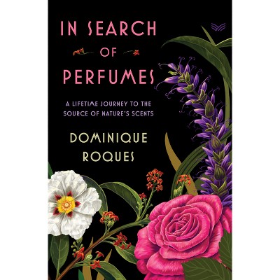 In Search of Perfumes - by  Dominique Roques (Hardcover)