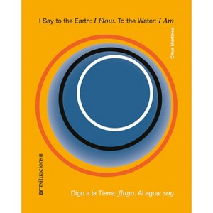 I Say to the Earth: I Flow. to the Water: I Am - by  Chus Martinez & Chus Martínez (Paperback) - 1 of 1