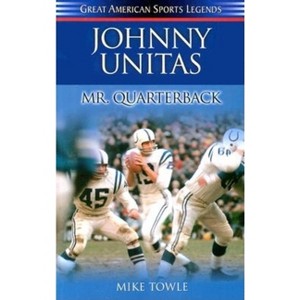 Johnny Unitas - by  Mike Towle (Paperback) - 1 of 1