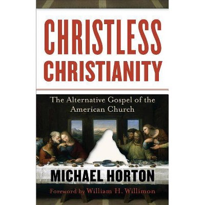 Christless Christianity - by  Michael Horton (Paperback)