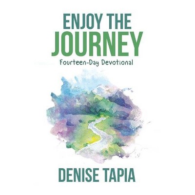 Enjoy the Journey - by  Denise Tapia (Paperback)