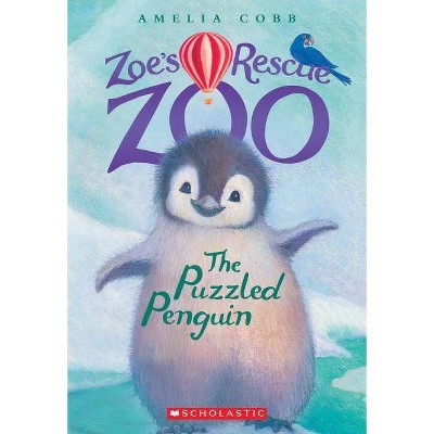 The Puzzled Penguin (Zoe's Rescue Zoo #2), 2 - by  Amelia Cobb (Paperback)