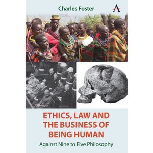 Ethics, Law and the Business of Being Human - by  Charles Foster (Hardcover) - 1 of 1
